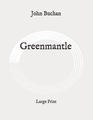 Greenmantle: Large Print by John Buchan