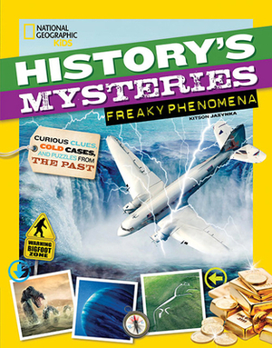 History's Mysteries: Freaky Phenomena: Curious Clues, Cold Cases, and Puzzles from the Past by Kitson Jazynka