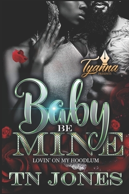 Baby Be Mine: Lovin' on My Hoodlum by Tn Jones