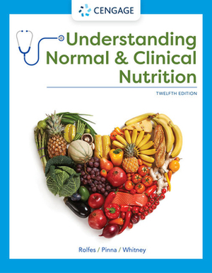 Understanding Normal and Clinical Nutrition by Sharon Rady Rolfes, Kathryn Pinna, Ellie Whitney