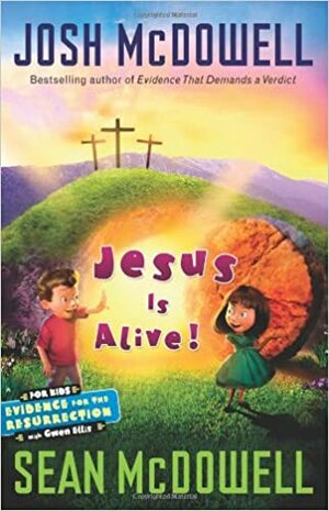 Jesus Is Alive!: Evidence for the Resurrection for Kids by Josh McDowell, Sean McDowell