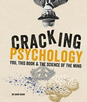 Cracking Psychology: You, this book & the science of the mind by Sandi Mann, Sandi Mann