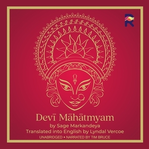 Devi Mahatmyam: The Glory of the Goddess by Sage Markandeya