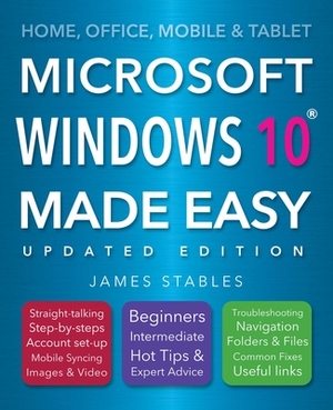 Windows 10 Made Easy by James Stables