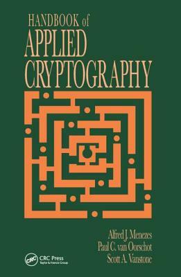 Handbook of Applied Cryptography by Scott A. Vanstone, Alfred J. Menezes, Paul C. van Oorschot