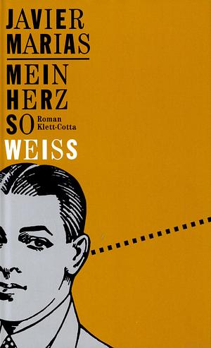 Mein Herz so weiß by Javier Marías, Elke Wehr
