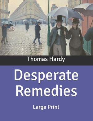 Desperate Remedies: Large Print by Thomas Hardy