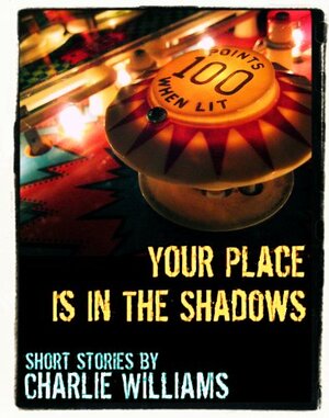 Your Place is in the Shadows by Charlie Williams
