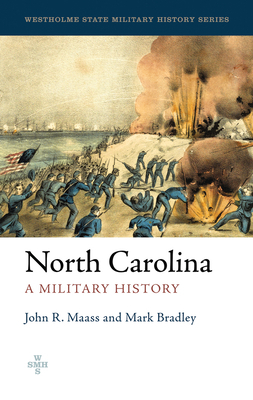 North Carolina: A Military History by Mark Bradley, John R. Maass