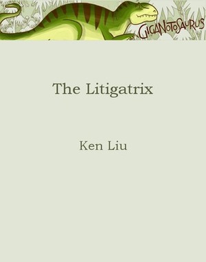 The Litigatrix by Ken Liu