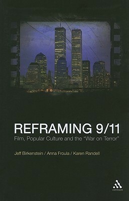 Reframing 9/11: Film, Popular Culture and the War on Terror by Anna Froula, Karen Randell