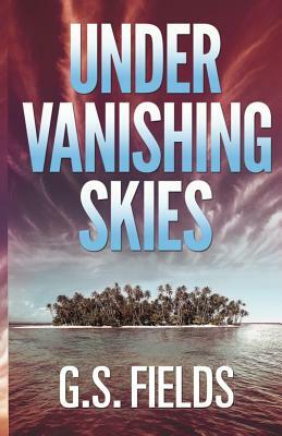 Under Vanishing Skies by G. S. Fields