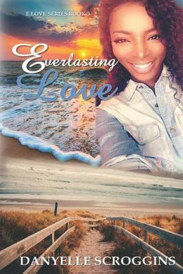 Everlasting Love by Danyelle Scroggins