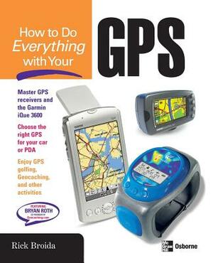 How to Do Everything with Your GPS by Rick Broida