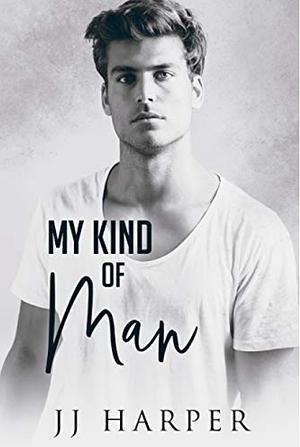 My Kind of Man by JJ Harper