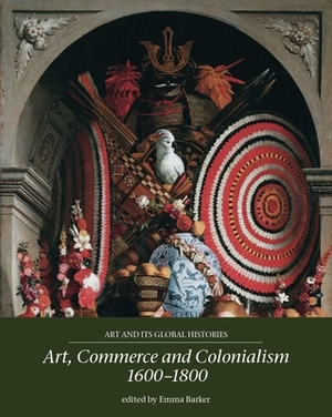 Art, Commerce and Colonialism 1600-1800 by 