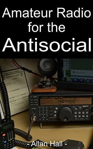 Amateur Radio for the Antisocial: It's not all about the ragchew by Allan Hall