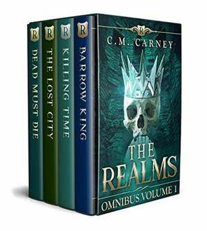 The Realms Omnibus Volume 1: Barrow King, Killing Time, The Lost City by C.M. Carney