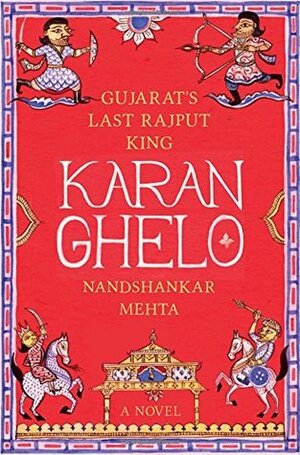 Karan Ghelo: Last Rajput King of Gujarat by Nandshankar Tuljashankar Mehta