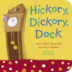 Hickory, Dickory, Dock: And Other Favorite Nursery Rhymes by Sanja Rešček