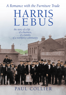 Harris Lebus: A Romance with the Furniture Trade by Paul Collier