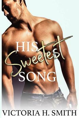 His Sweetest Song by Victoria H. Smith