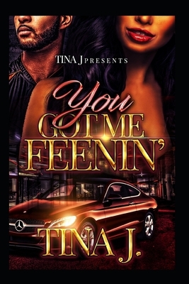 You Got Me Feenin by Tina J