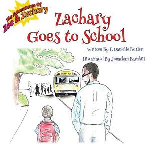 Zachary Goes to School by E. Danielle Butler