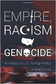 Empire, Racism and Genocide: A History of U.S. Foreign Policy by Robert Fantina