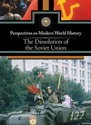 The Dissolution of the Soviet Union by Myra Immell