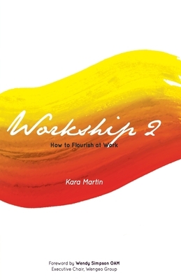 Workship 2: How to Flourish at Work by Kara Martin