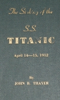 The Sinking Of The S.S. Titanic, April 14 15, 1912 by John B. Thayer