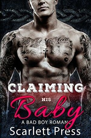 Claiming His Baby: A Bad Boy Romance (Baby Daddies Book 1) by Scarlett Press