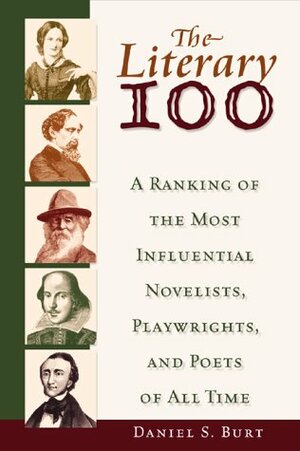 The Literary 100: A Ranking Of The Most Influential Novelists, Playwrights, And Poets Of All Time by Daniel S. Burt