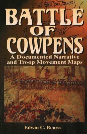 The Battle of Cowpens: A Documented Narrative and Troop Movement Maps by Edwin C. Bearss