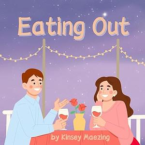 Eating Out by Kinsey Maezing