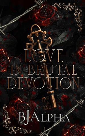 Love In Brutal Devotion by BJ Alpha
