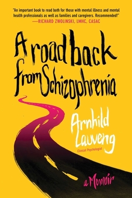 A Road Back from Schizophrenia: A Memoir by Arnhild Lauveng