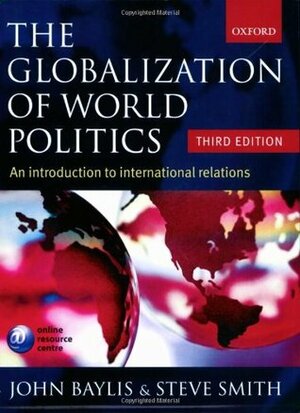 The Globalization of World Politics: An Introduction to International Relations by Steve Smith, John Baylis