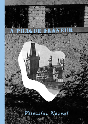 A Prague Flâneur by Vítězslav Nezval