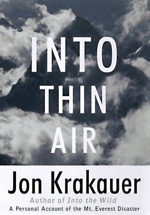 Into Thin Air: A Personal Account of the Mount Everest Disaster by Jon Krakauer