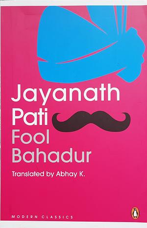 Fool Bahadur  by Jayanath Pati