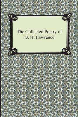The Collected Poetry of D. H. Lawrence by D. H. Lawrence