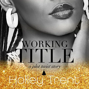 Working Title by Holley Trent