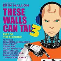 These Walls Can Talk 3: Rise of the Machine by Erin Mallon