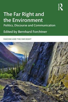 The Far Right and the Environment: Politics, Discourse and Communication by Bernhard Forchtner