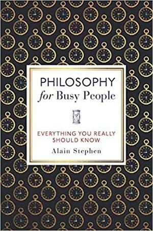 Philosophy for Busy People by Alain Stephen