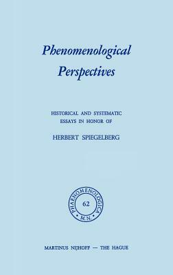 Phenomenological Perspectives: Historical and Systematic Essays in Honor of Herbert Spiegelberg by 