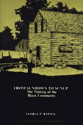 From Sundown to Sunup: The Making of the Black Community by Jules Rawick, Che Rawick