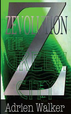 The Green City: Zevolution Book Two by Adrien Walker